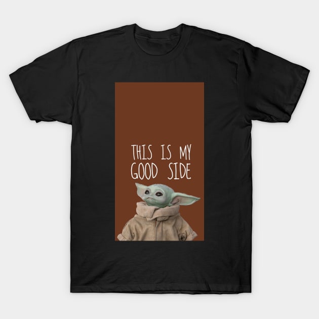 This is my good side T-Shirt by Dawaly